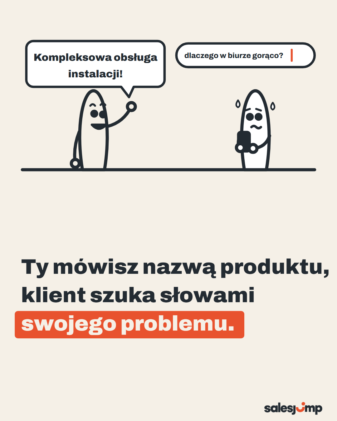 Ty mówisz nazwą produktu, a klient szuka słowami swojego problemu. Klient wpisuje „dlaczego w biurze gorąco?”